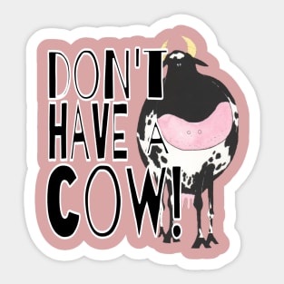 Don't Have A Cow Sticker